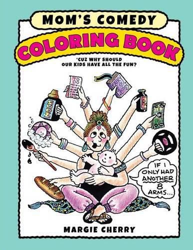 Cover image for Mom's Comedy Coloring Book: 'Cuz Why Should Our Kids Have All The Fun?