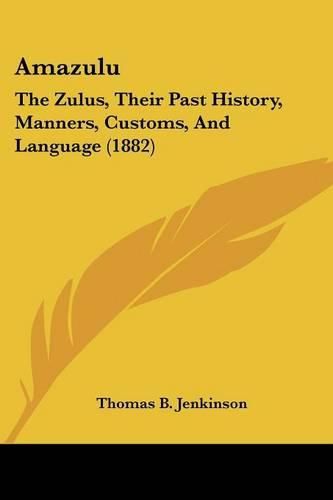 Cover image for Amazulu: The Zulus, Their Past History, Manners, Customs, and Language (1882)