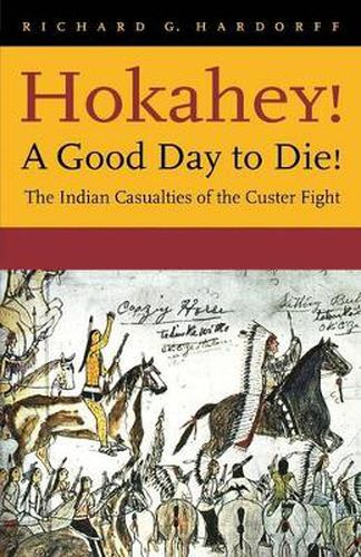 Cover image for Hokahey! A Good Day to Die!: The Indian Casualties of the Custer Fight