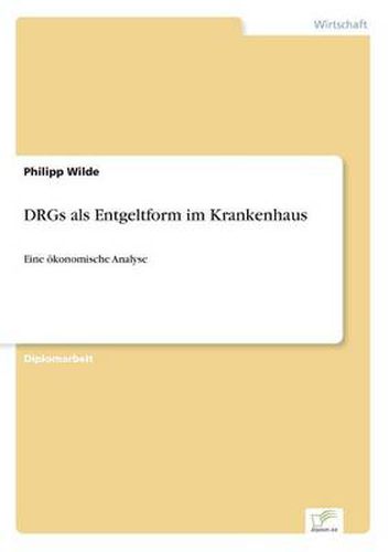 Cover image for DRGs als Entgeltform im Krankenhaus: Eine oekonomische Analyse