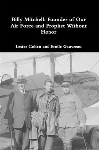 Cover image for Billy Mitchell: Founder of Our Air Force and Prophet Without Honor