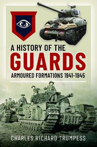 Cover image for A History of the Guards Armoured Formations 1941-1945