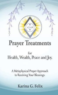 Cover image for Prayer Treatments for Health, Wealth, Peace and Joy.