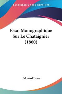 Cover image for Essai Monographique Sur Le Chataignier (1860)