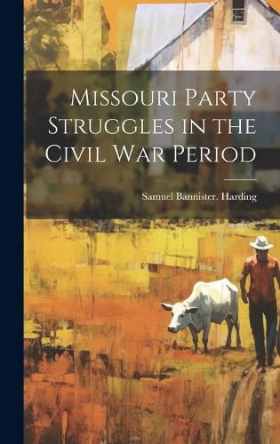 Cover image for Missouri Party Struggles in the Civil war Period