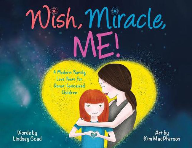 Cover image for Wish, Miracle, Me!: A Modern Family Love Poem for Donor-Conceived Children