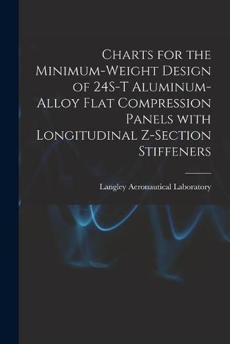 Cover image for Charts for the Minimum-weight Design of 24S-T Aluminum-alloy Flat Compression Panels With Longitudinal Z-section Stiffeners