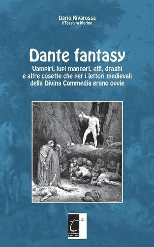 Cover image for Dante fantasy: Vampiri, lupi mannari, elfi, draghi e altre cosette che per i lettori medievali della Divina Commedia erano ovvie