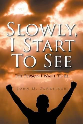 Cover image for Slowly, I Start To See: The Person I Want To Be