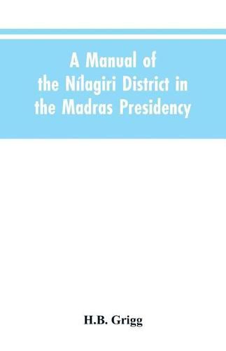 Cover image for A manual of the Nilagiri district in the Madras Presidency