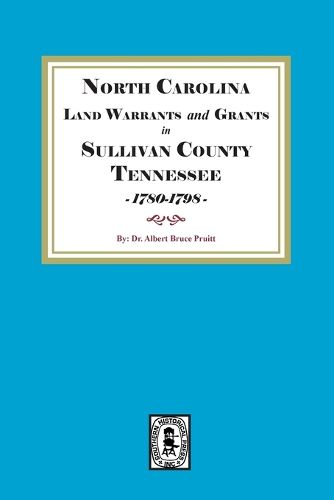Cover image for North Carolina Land Warrants and Grants in Sullivan County, Tennessee, 1780-1798.