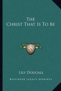 Cover image for The Christ That Is to Be