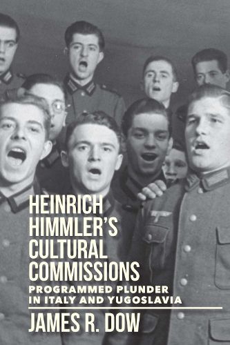 Heinrich Himmler's Cultural Commissions: Programmed Plunder in Italy and Yugoslavia