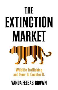 Cover image for The Extinction Market: Wildlife Trafficking and How to Counter It