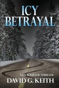 Cover image for Icy Betrayal: A Jack Keller Thriller