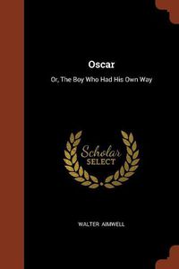 Cover image for Oscar: Or, the Boy Who Had His Own Way