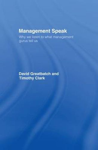 Cover image for Management Speak: Why We Listen to What Management Gurus Tell Us