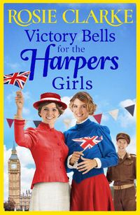 Cover image for Victory Bells For The Harpers Girls: The BRAND NEW historical saga from Rosie Clarke for 2022