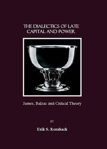 Cover image for The Dialectics of Late Capital and Power: James, Balzac and Critical Theory