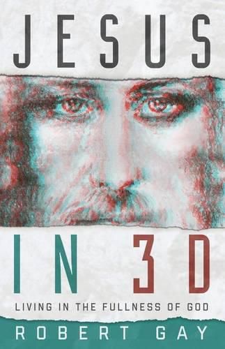 Cover image for Jesus in 3D: Living in the Fullness of God