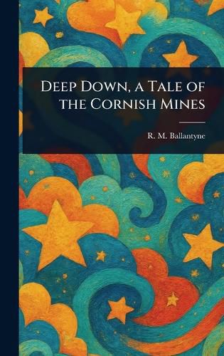 Cover image for Deep Down, a Tale of the Cornish Mines
