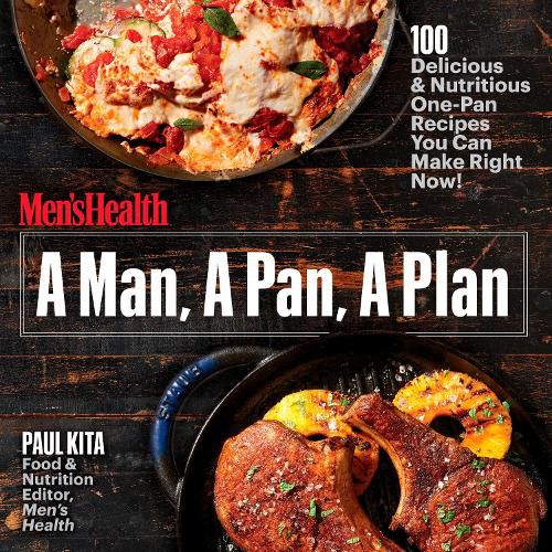 A Man, A Pan, A Plan: 100 Delicious and Nutritious One-Pan Recipes You Can Make in a Snap!