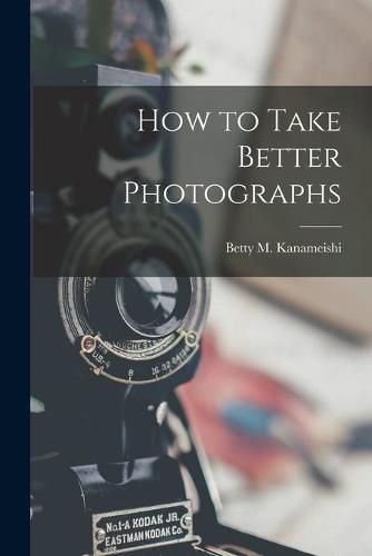 Cover image for How to Take Better Photographs