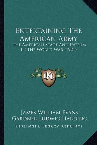 Entertaining the American Army: The American Stage and Lyceum in the World War (1921)