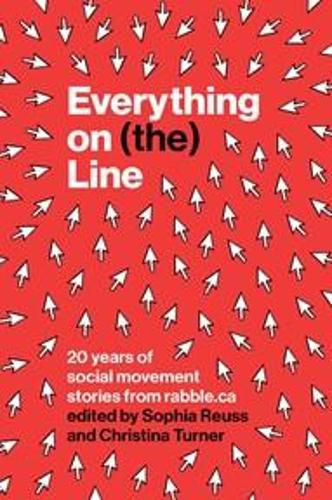 Cover image for Everything on (The) Line: 20 Years of Social Movement Stories from Rabble.CA