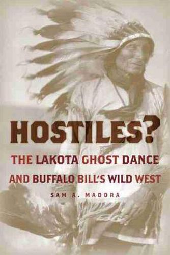 Cover image for Hostiles?: The Lakota Ghost Dance and Buffalo Bill's Wild West