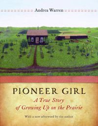 Cover image for Pioneer Girl: A True Story of Growing Up on the Prairie