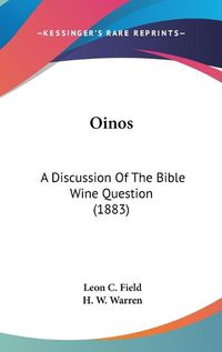 Cover image for Oinos: A Discussion of the Bible Wine Question (1883)