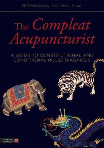 Cover image for The Compleat Acupuncturist: A Guide to Constitutional and Conditional Pulse Diagnosis