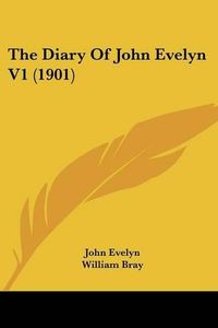 Cover image for The Diary of John Evelyn V1 (1901)