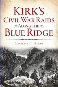 Cover image for Kirk's Civil War Raids Along the Blue Ridge