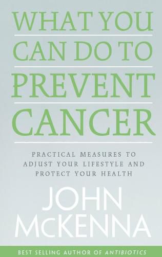 What You Can do to Prevent Cancer: Practical Measures to Adjust Your Lifestyle and Protect Your Health