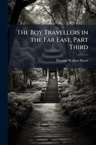 Cover image for The Boy Travellers in the Far East, Part Third: Adventures of Two Youths in a Journey to Ceylon and India, with Descriptions of Borneo, the Phillippine Islands and Burmah