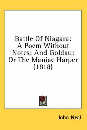 Cover image for Battle of Niagara: A Poem Without Notes; And Goldau: Or the Maniac Harper (1818)