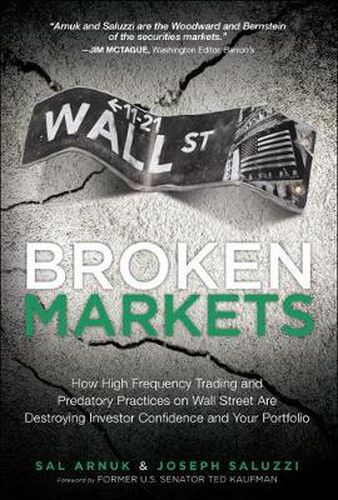Cover image for Broken Markets: How High Frequency Trading and Predatory Practices on Wall Street Are Destroying Investor Confidence and Your Portfolio