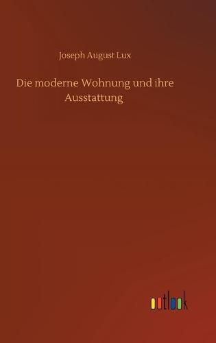 Cover image for Die moderne Wohnung und ihre Ausstattung