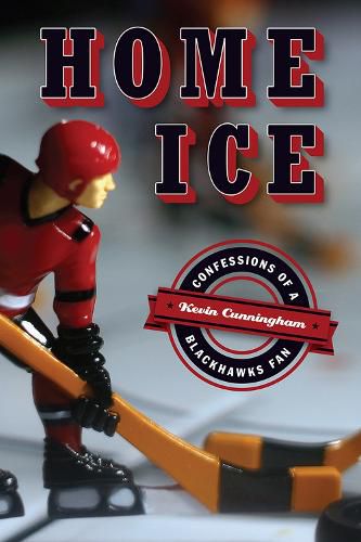 Cover image for Home Ice: Confessions of a Blackhawks Fan