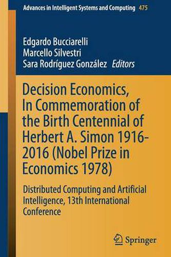 Cover image for Decision Economics, In Commemoration of the Birth Centennial of Herbert A. Simon 1916-2016 (Nobel Prize in Economics 1978): Distributed Computing and Artificial Intelligence, 13th International Conference