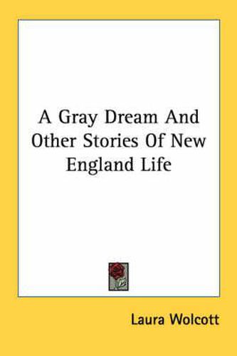 Cover image for A Gray Dream and Other Stories of New England Life