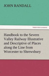 Cover image for Handbook to the Severn Valley Railway Illustrative and Descriptive of Places Along the Line from Worcester to Shrewsbury