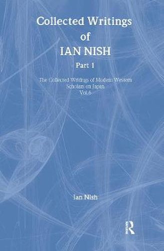 Cover image for Collected Writings of Ian Nish: The Collected Writings of Modern Western Scholars on Japan