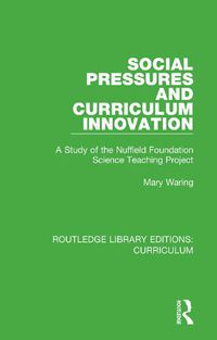 Cover image for Social Pressures and Curriculum Innovation: A Study of the Nuffield Foundation Science Teaching Project