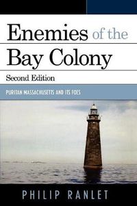 Cover image for Enemies of the Bay Colony: Puritan Massachusetts and Its Foes