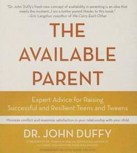Cover image for The Available Parent: Expert Advice for Raising Successful and Resilient Teens and Tweens