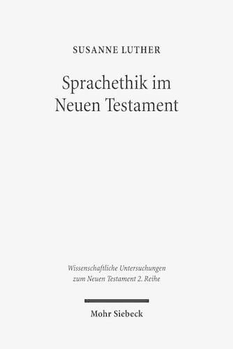 Cover image for Sprachethik im Neuen Testament: Eine Analyse des fruhchristlichen Diskurses im Matthausevangelium, im Jakobusbrief und im 1. Petrusbrief