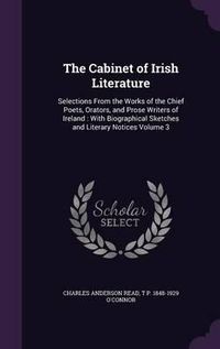 Cover image for The Cabinet of Irish Literature: Selections from the Works of the Chief Poets, Orators, and Prose Writers of Ireland: With Biographical Sketches and Literary Notices Volume 3